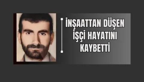 İnşaattan düşen işçi hayatını kaybetti