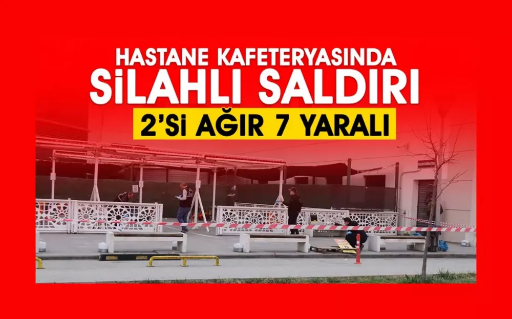 Hastane kafeteryasında silahlı saldırı: 2’si ağır 7 yaralı