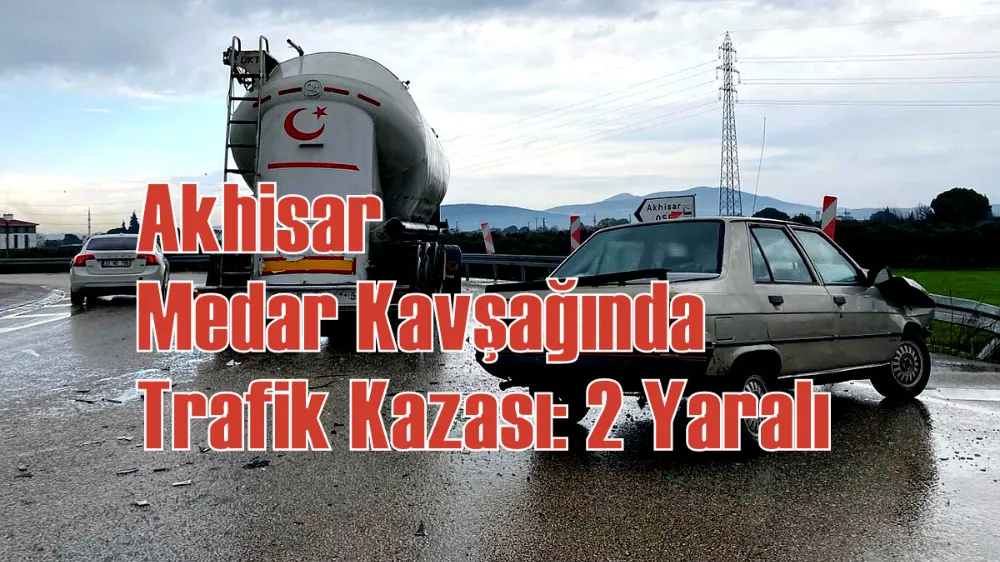 Akhisar Medar Kavşağında Trafik Kazası: 2 Yaralı