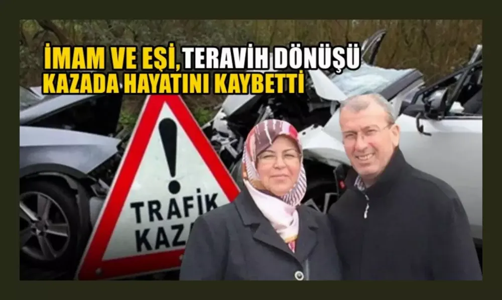 İmam ve eşi, teravih dönüşü kazada hayatını kaybetti