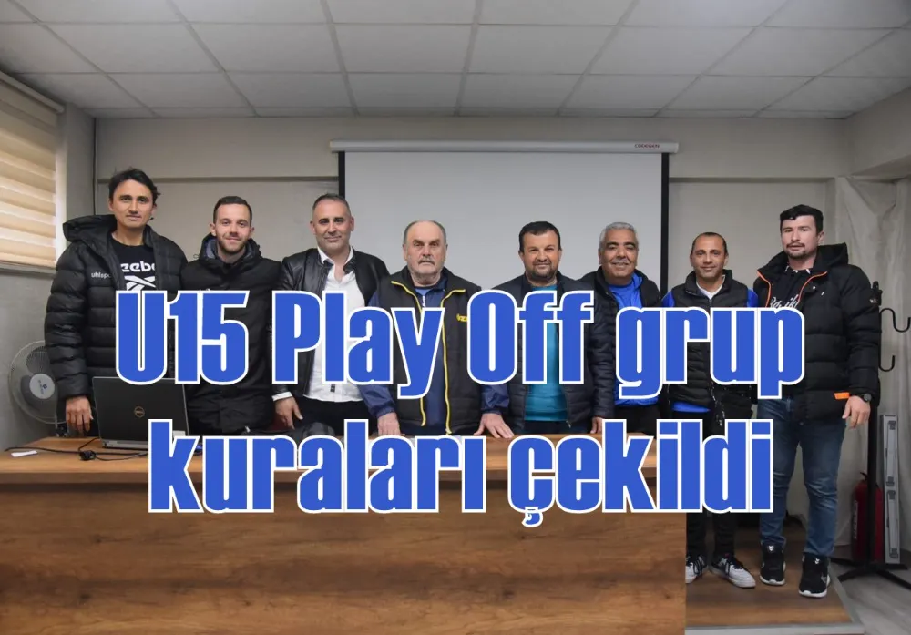 U15 Play Off grup kuraları çekildi