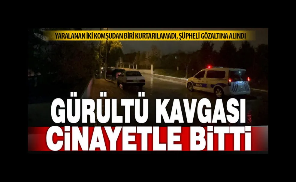 Komşuların gürültü kavgası kanlı bitti: 1 ölü, 1 yaralı