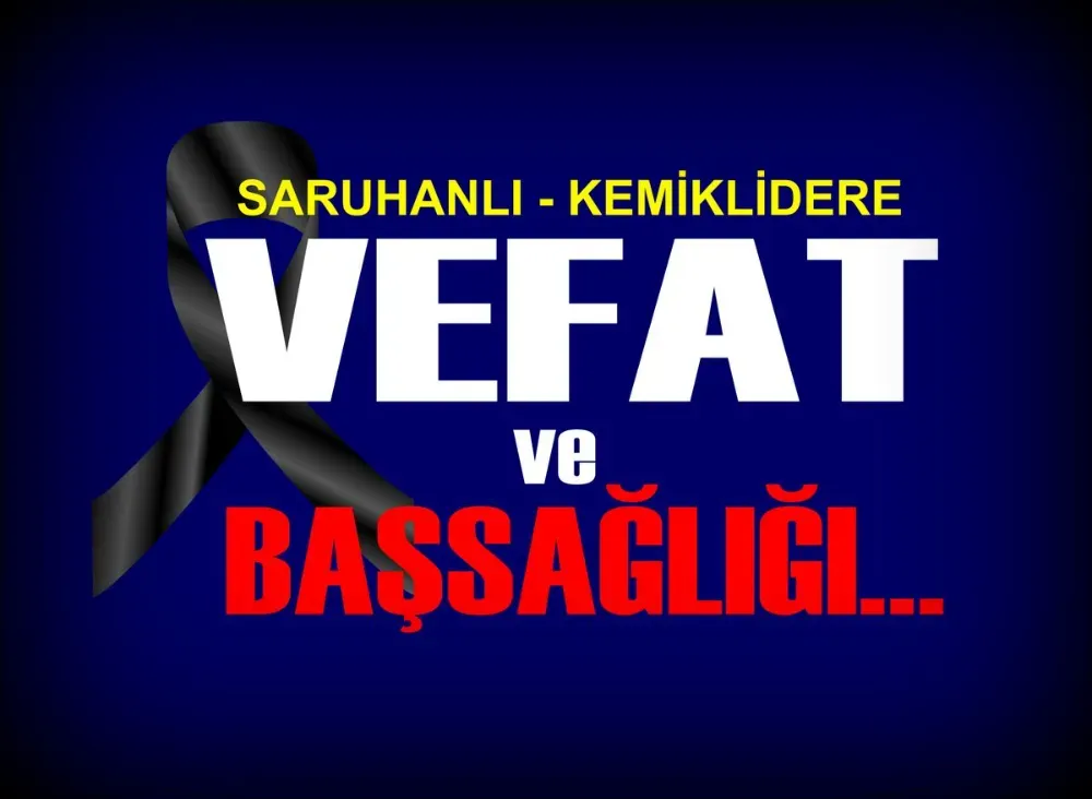 SARUHANLI’DA VEFAT…