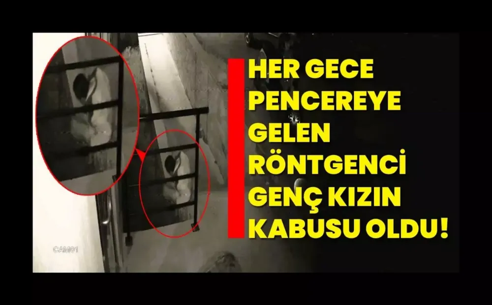 Her gece pencereye gelen röntgenci genç kızın kabusu oldu