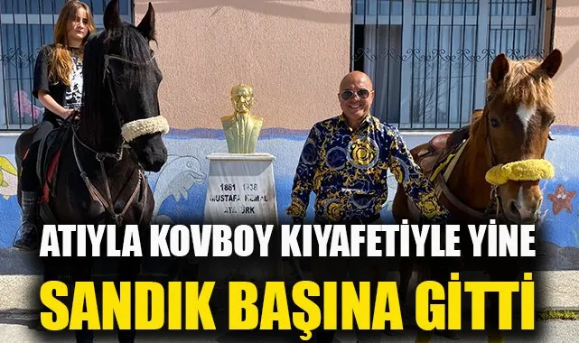 Atıyla, koyboy kıyafetiyle yine sandık başına gitti