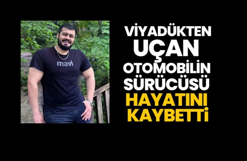 Viyadükten uçan otomobilin sürücüsü hayatını kaybetti