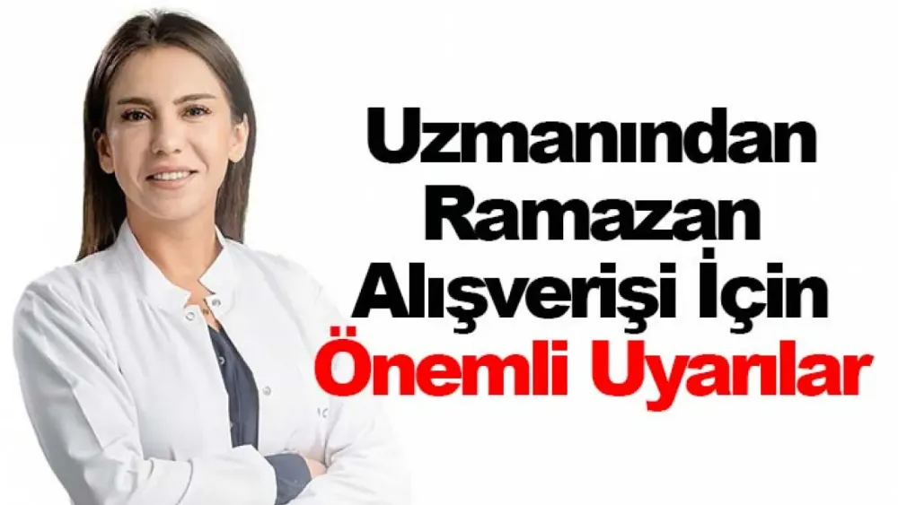 Uzmanından Ramazan alışverişi için önemli uyarılar