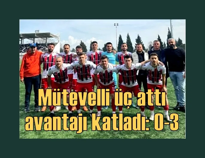 Mütevelli üç attı, avantajı katladı: 0-3