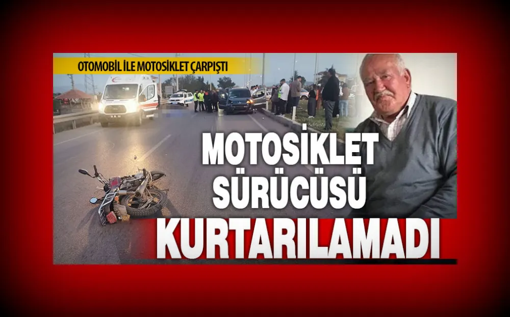 Otomobil ile çarpışan motosiklet sürücüsü hayatını kaybetti