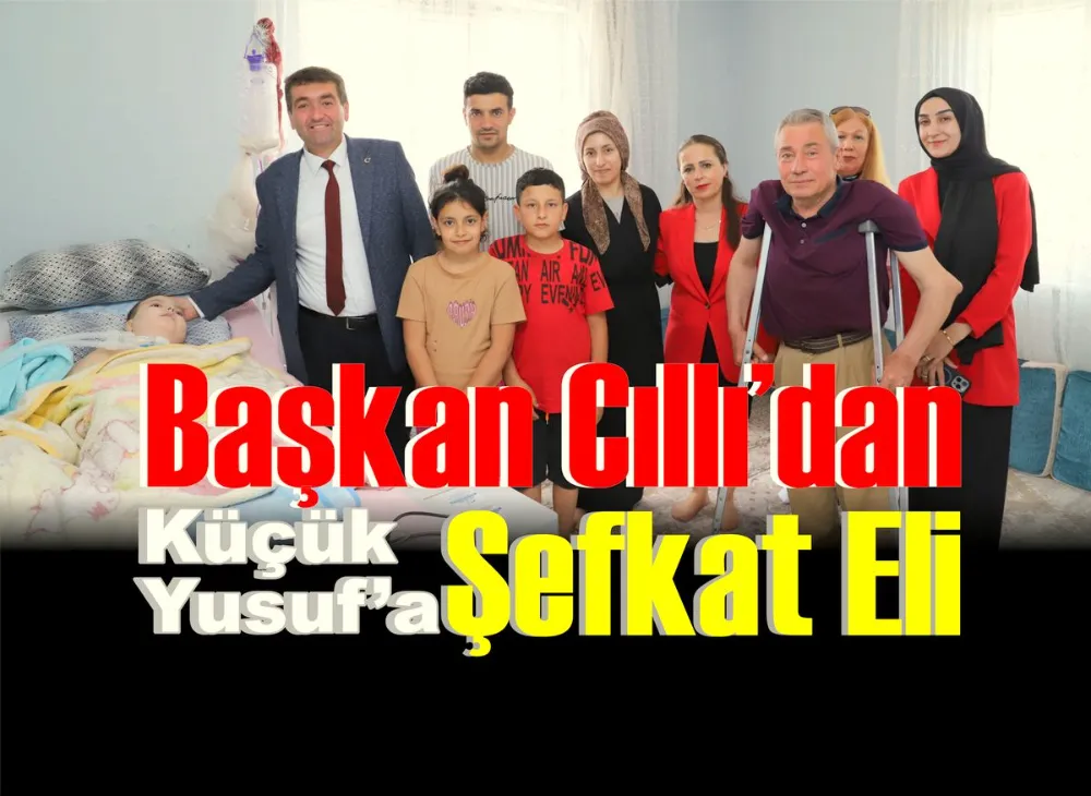 Başkan Cıllı’dan Küçük Yusuf’a Şefkat Eli