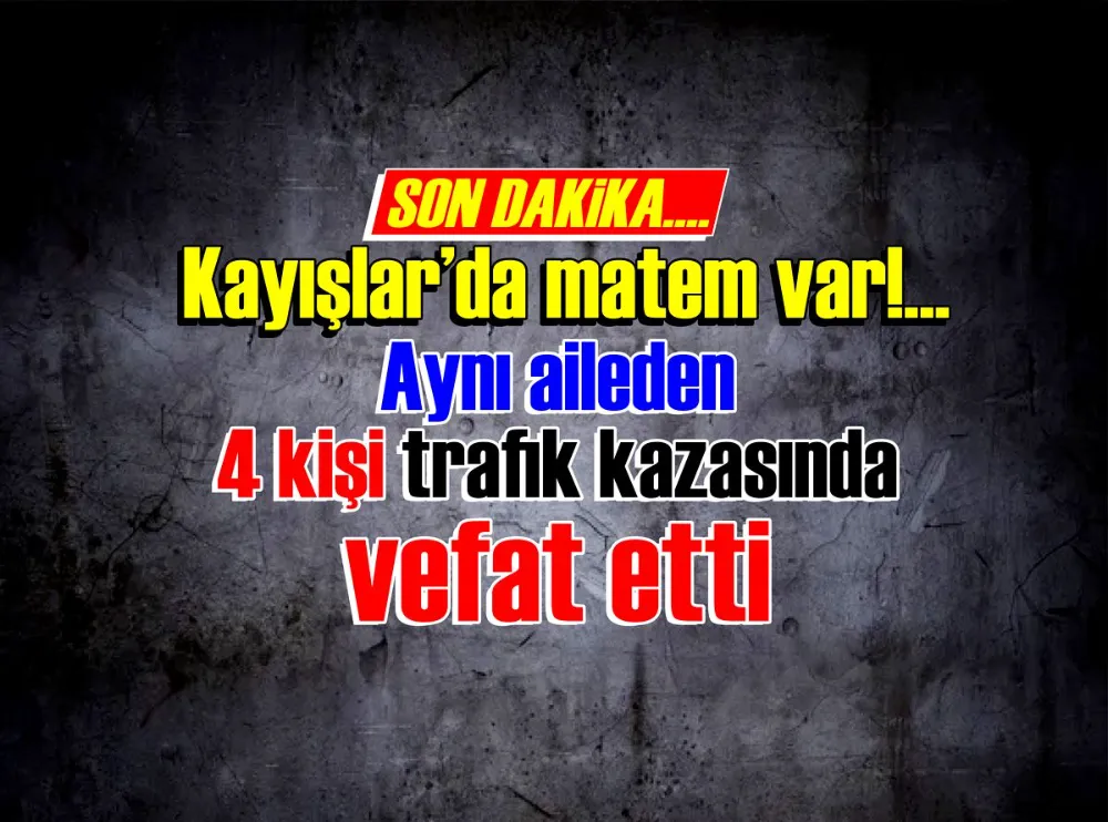 Vefat ve Başsağlığı… KAYIŞLAR’YAS VAR!..