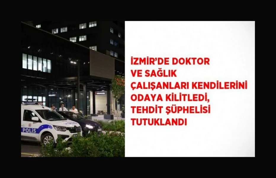 Doktor ve sağlık çalışanları kendilerini odaya kilitledi, tehdit şüphelisi tutuklandı