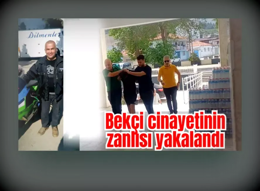 Bekçi cinayetinin zanlısı yakalandı