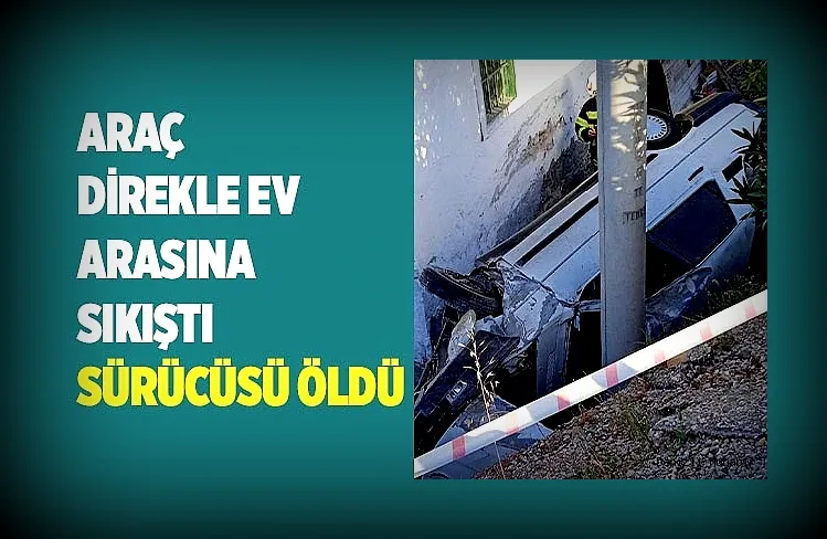 Yoldan çıkan otomobil direk ile ev arasında sıkıştı, sürücüsü ise öldü