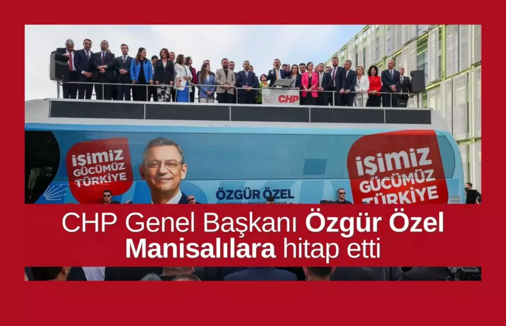 CHP Genel Başkanı Özgür Özel Manisalılara hitap etti