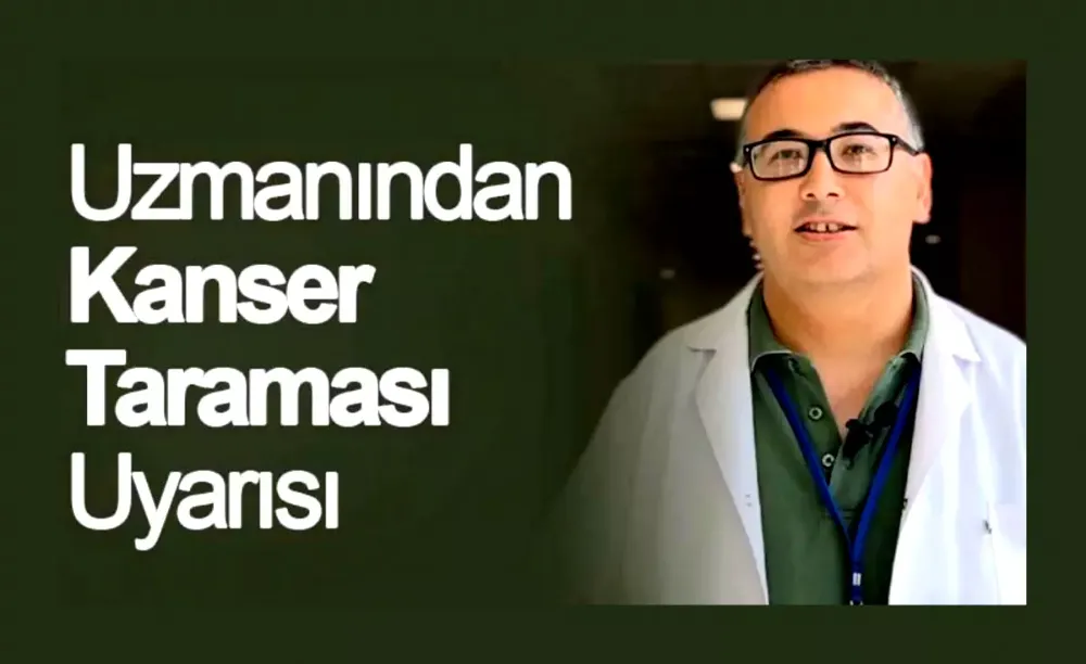 Uzmanından kanser taraması uyarısı