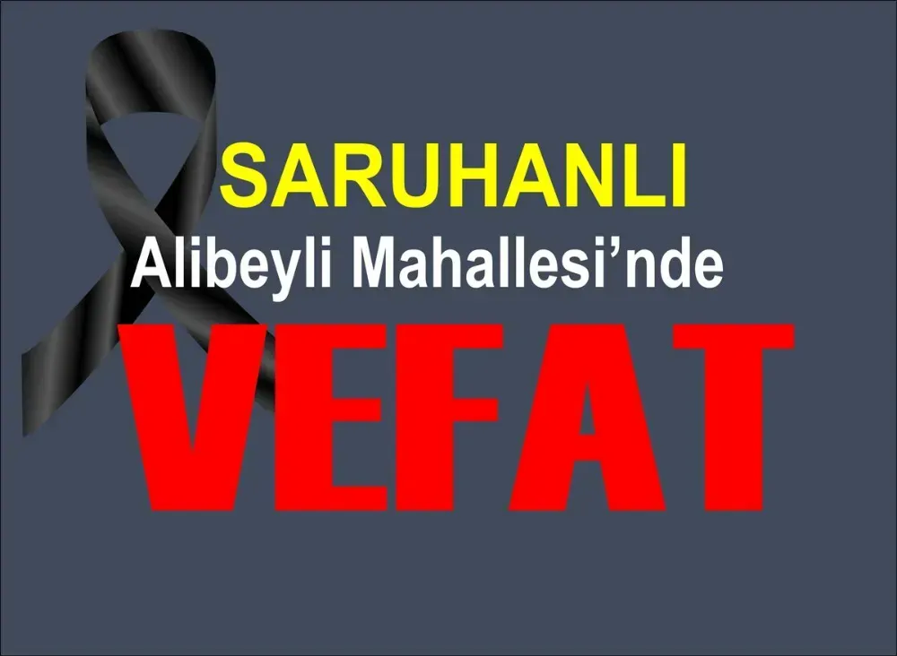 SARUHANLI’DA VEFAT…