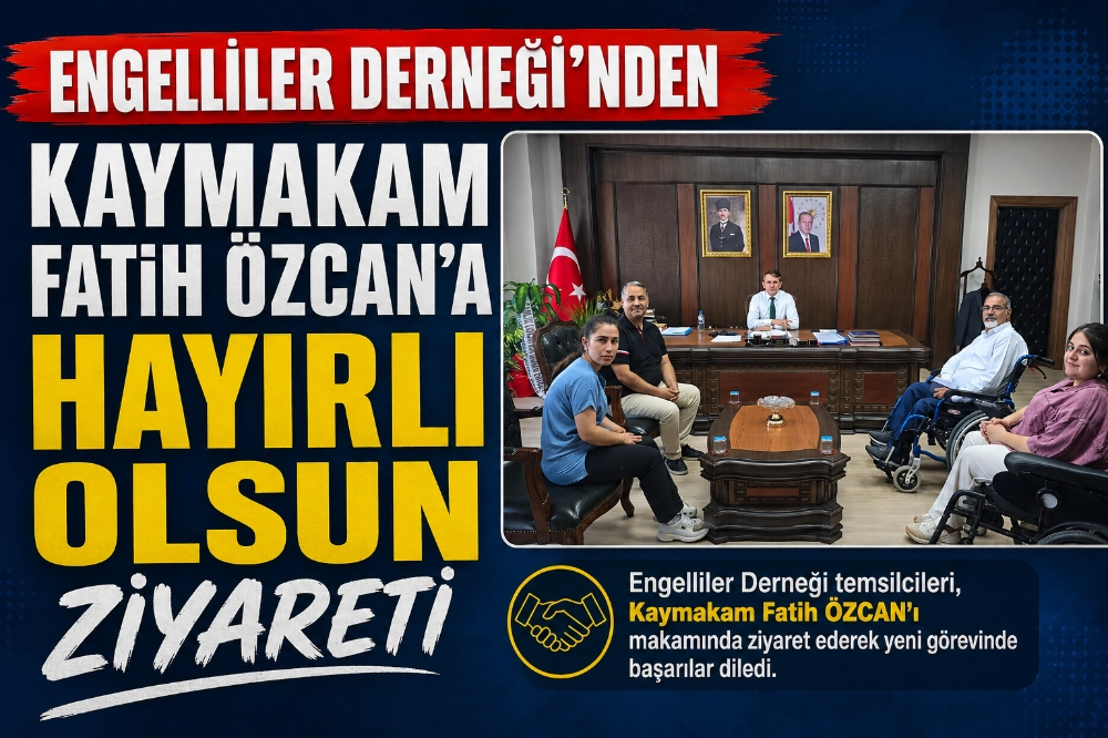 Engelliler Derneği’nden Kaymakam Fatih ÖZCAN’a Hayırlı Olsun Ziyareti