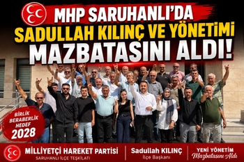 MHP Saruhanlı’da Sadullah Kılınç ve Yönetimi Mazbatasını Aldı