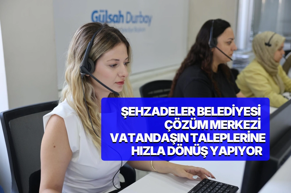 ŞEHZADELER BELEDİYESİ ÇÖZÜM MERKEZİ VATANDAŞIN TALEPLERİNE HIZLA DÖNÜŞ YAPIYOR