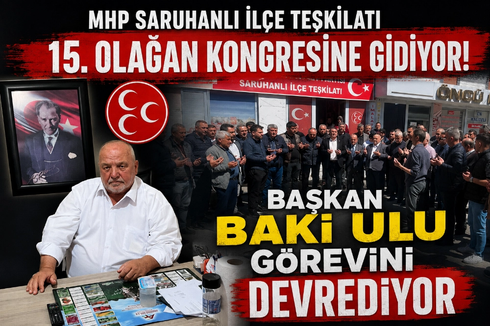 MHP Saruhanlı İlçe Teşkilatı 15. Olağan Kongresine Gidiyor: Başkan Baki Ulu Görevini Devrediyor