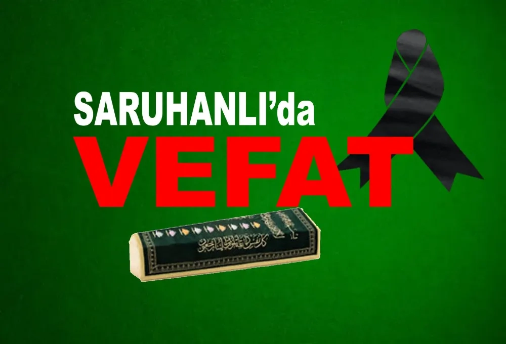 Saruhanlı'da vefat...